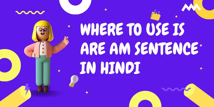 Where to Use Is Are Am Sentence In Hindi