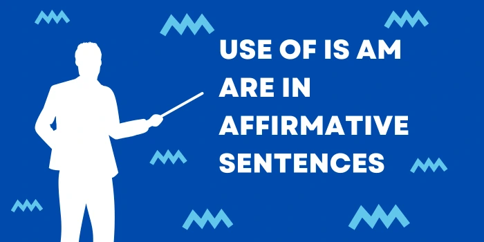 Use of Is Am Are in Affirmative Sentences